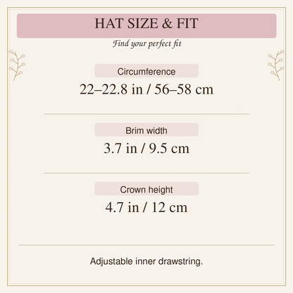 Hat circumference 22 to 22.8 inches or 56 to 58 cm; brim 3.7 inches or 9.5 cm; crown 4.7 inches or 12 cm